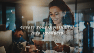 Create Your Own Digital Info Products