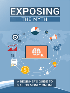 Exposing The Myth - A Beginners Guide To Making Money Online